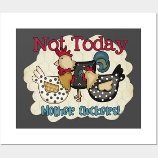 Not Today Mother Cluckers Posters and Art